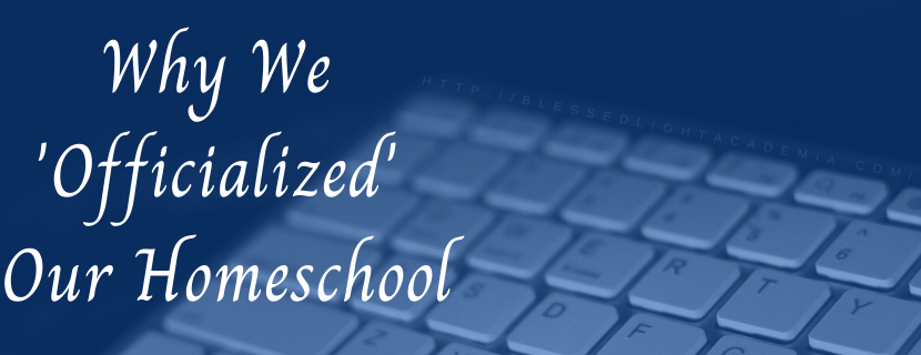 Why We 'Officialized' Our Homeschool